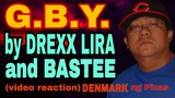 G.B.Y. by DREXX LIRA and BASTEE / VIDEO REACTION / DENMARK NG PINAS / HIP HOP / RAP / SPEED RAP