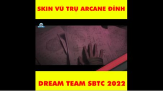 Skin Vũ Trụ Arcane cực đỉnh - Dream team SBTC 2022