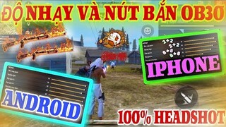 Free Fire | Độ Nhạy Và Nút Bắn “CHUẨN NHẤT OB30” Trên ANDROID VÀ IPHONE 100% AUTO HEADSHOT