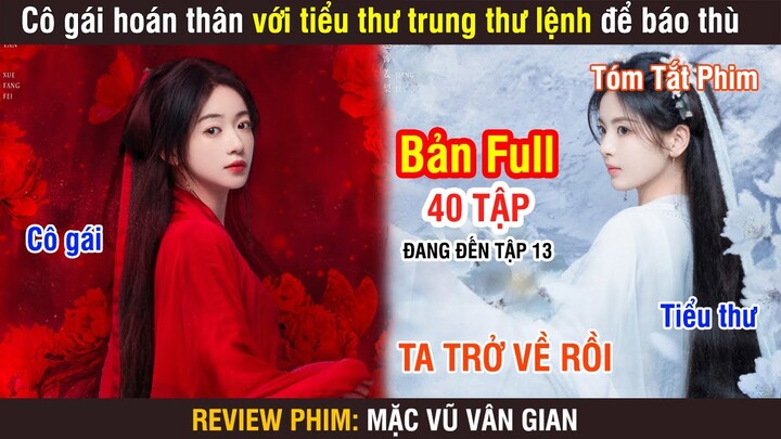 Review Phim: Cô Gái Hoán Thân Với Tiểu Thư Trung Thư Lệnh Để Báo Thù | Mặc Vũ Vân Gian | Full 1-12 |