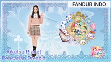 [FANDUB INDO] Aikatsu Planet - Pencarian Dressia