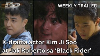 Sino sa karakter ni Kim Ji Soo at Jak Roberto ang kapatid ni Black Rider?(WeeklyTrailer)|BlackRider