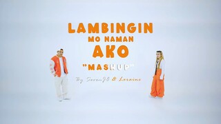 Lambingin mo Naman Ako (Mushup ) by: Seven JC & Loraine