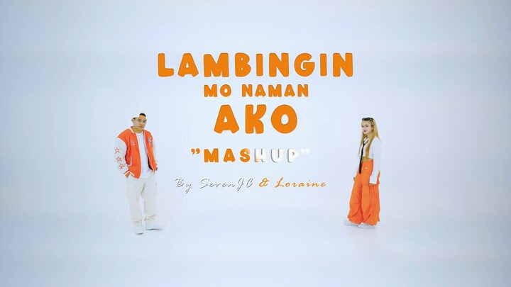 Lambingin mo Naman Ako (Mushup ) by: Seven JC & Loraine