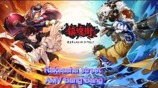 Raksasha street (AMV) Bang Bang