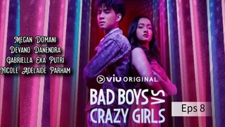 BAD BOYS VS CRAZY GIRLS EPS 8