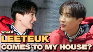 LEETEUK Comes to My house?!