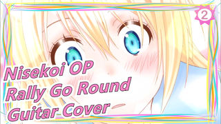 Nisekoi S2|OP-Rally Go Round(Full Guitar Cover)_2