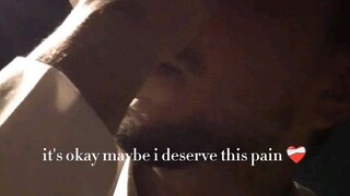 it's okay maybe i deserve this pain ❤️‍🩹