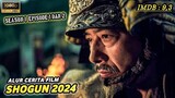 SAMURAI TERBAIK🔥🔥 AWAL MULA PERANG DINGIN PADA MASA KEKAISARAN JEPANG !!Alur Cerita Film Shogun 2024