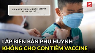 Lập biên bản phụ huynh không cho con tiêm vắc-xin Covid-19
