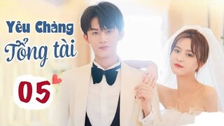 Yêu Chàng Tổng Tài - Tập Cuối - Tập 5 [Thuyết Minh] Phim Ngôn Tình Hay Nhất 2022