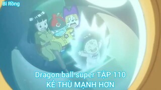 Dragon ball super TẬP 110-KẺ THÙ MẠNH HƠN