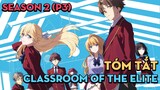 Tóm tắt "Chào Mừng Tới Lớp Học Biết Tuốt" | Season 2 (P3) | AL Anime