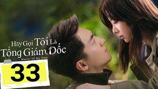 [Thuyết Minh] Hãy Gọi Tôi Là Tổng Giám Đốc - TẬP 33 | Đàm Tùng Vận HÔN MÔI Canh Tân, xin|TOP Hoa Hàn