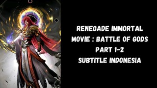 Renegade Immortal Movie : Battle Of Gods Part 1-2 Subtitle Indonesia