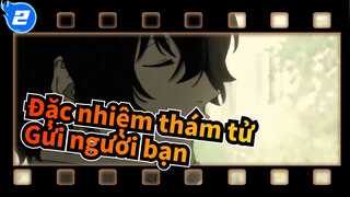 Đặc nhiệm thám tử|【Dazai /Oda Sakunosuke】"Gửi người bạn không còn bên cạnh chúng ta"_2