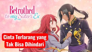 Cinta terlarang yang tak bisa dihindari 🔥Betrothed to My Sister's Ex