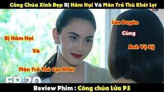 [Review Phim] Công Chúa Xinh Đẹp Bị Hãm Hại Và Màn Trả Thù Khét Lẹt | CÔNG CHÚA LỬA P3
