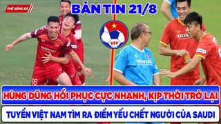 TIN BÓNG ĐÁ VIỆT NAM 21/8: HÙNG DŨNG PHỤC HỒI CỰC NHANH, VN  TÌM RA ĐIỂM YẾU CHẾT NGƯỜI CỦA SAUDI
