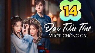 Tập 14 | Đại Tiểu Thư Vượt Qua Chông Gai