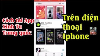 Cách tải cài đặp App Xing Tu chỉnh sửa ảnh Trung quốc trên điện thoại iphone mới nhất