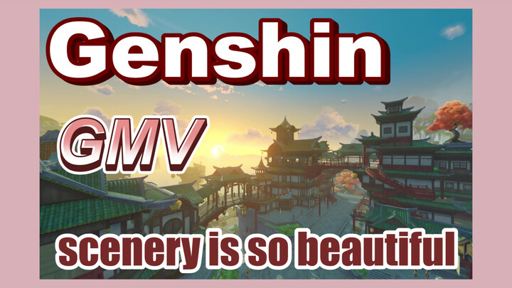 [Genshin,  GMV]Genshin's scenery is so beautiful