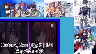 Hẹn hò với tinh linh | Date A Live | tập 9 | 1/2 | lồng tiến việt