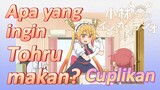 [Miss Kobayashi's Dragon Maid] Cuplikan | Apa yang ingin Tohru makan?
