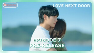 Love Next Door Episode 7 Pre-Release & Spoiler [ENG SUB]