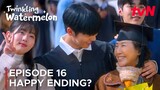 Happy Ending | Twinkling Watermelon | Episode 16 Finale Pre-Release {ENG SUB}