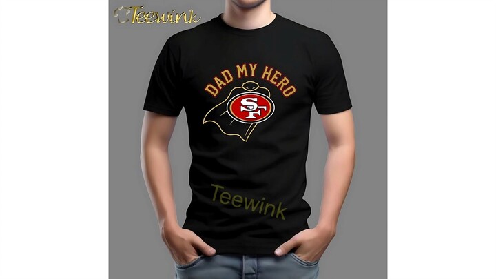 San Francisco 49ers Dad My Hero Shirt For Father