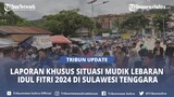 Laporan Khusus Situasi Mudik Lebaran Idul Fitri 2024 di Sulawesi Tenggara