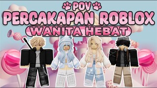 POV PERCAKAPAN ROBLOX✨Kamu Wanita Hebat😇