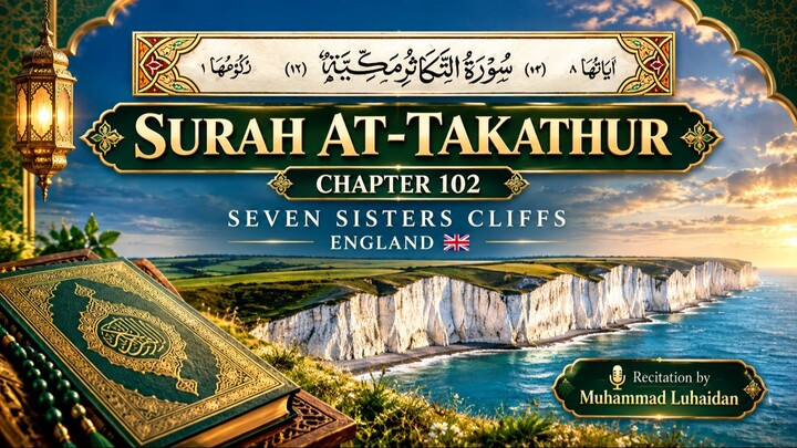 Surah At-Takathur | Chapter 102 | Seven Sisters Cliffs, England 🇬🇧🌊 | Muhammad Al-Luhaidan
