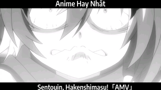 Sentouin, Hakenshimasu!「AMV」Hay Nhất