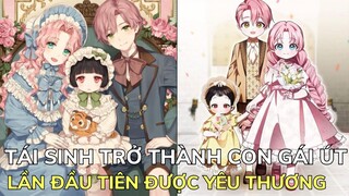 TÁI SINH TRỞ THÀNH CON GÁI ÚT - LẦN ĐẦU TIÊN ĐƯỢC YÊU THƯƠNG | Review Phim Truyện Tranh Hay