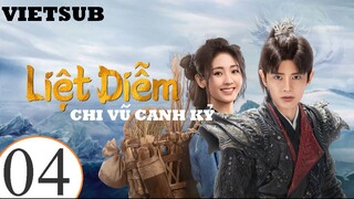 Liệt Diễm Chi Vũ Canh Kỷ - Tập 04 | Vietsub - Nhậm Gia Luân, Hình Phi