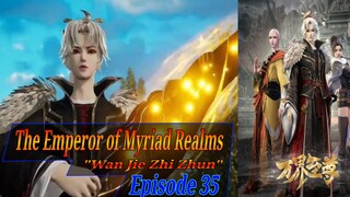 Eps 35 | The Emperor of Myriad Realms [Wan Jie Zhi Zhun] Sub Indo