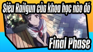 [Siêu Railgun của khoa học nào đó MAD] OP-Final Phase