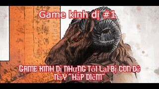 Game kinh dị nhưng tôi bị con Dê này " HẤP DIÊM "