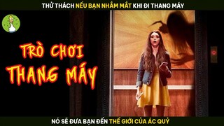 [Review Phim] Thử Thách Nếu Bạn Nhắm Mắt Khi Đi Thang Máy Nó Sẽ Đưa Bạn Đến Thế Giới Của Ác Qủy