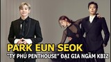 Park Eun Seok - "Tỷ phú Penthouse", đại gia ngầm của Kbiz