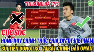 CỰC SỐC: HỒNG DUY CHÍNH THỨC CHIA TAY ĐT VIỆT NAM, THỦ MÔN BÙI TIẾN DŨNG TRỞ LẠI BẮT CHÍNH ĐẤU OMAN