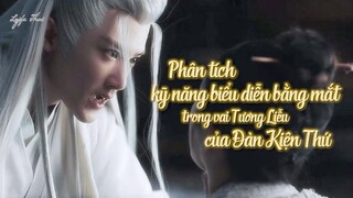 [Vietsub] Phân tích kỹ năng biểu diễn bằng mắt trong vai Tương Liễu của Đàn Kiện Thứ