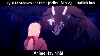 Ryuu to Sobakasu no Hime (Belle) 「AMV」 - Hai linh hồn | Hay Nhất