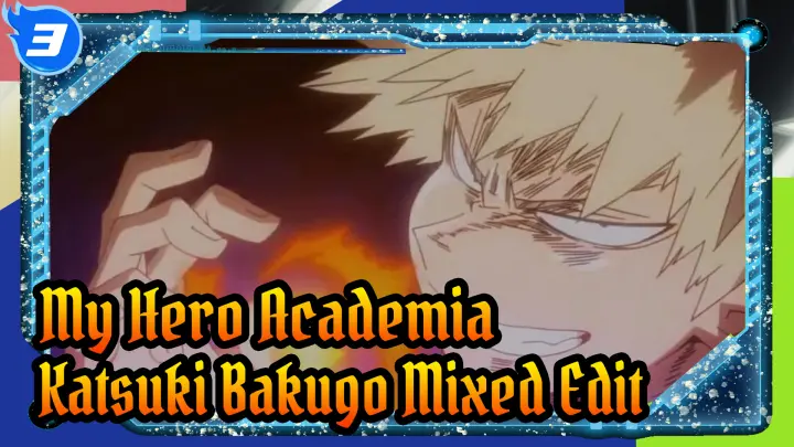My Hero Academia 
Katsuki Bakugo Mixed Edit_3