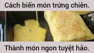 Cách biến món trứng chiên thành món ngon tuyệt hảo