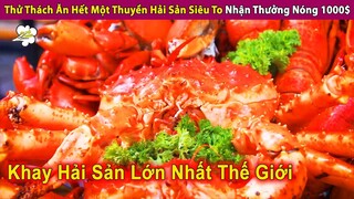 Thử Thách Ăn Hết Thuyền Hải Sản 40Kg Nhận Thưởng Nóng 1000$ | Review Con Người Và Cuộc Sống