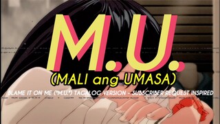 BLAME IT ON ME, "M.U" (TAGALOG VERSION LYRICS) || REQUESTED SONG LYRICS TAGALOG